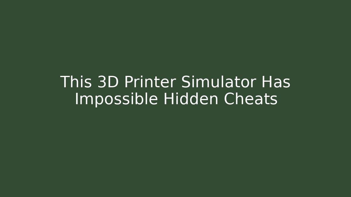 This 3D Printer Simulator Has Impossible Hidden Cheats - Critter Realm