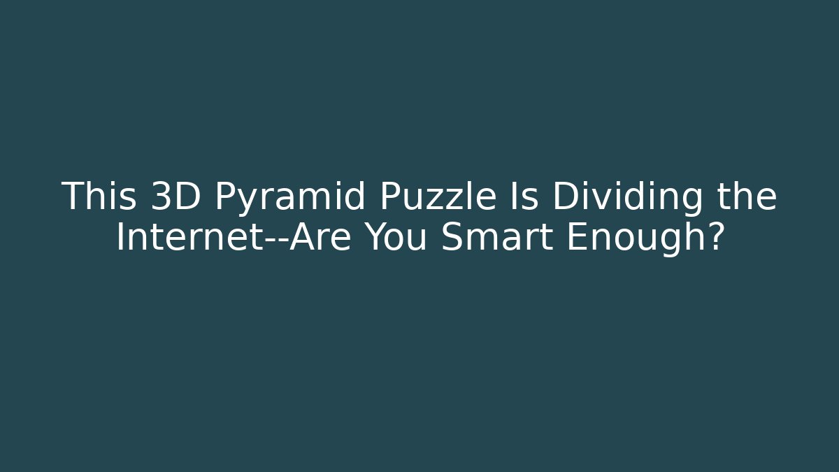 This 3D Pyramid Puzzle Is Dividing the Internet—Are You Smart Enough? - Critter Realm