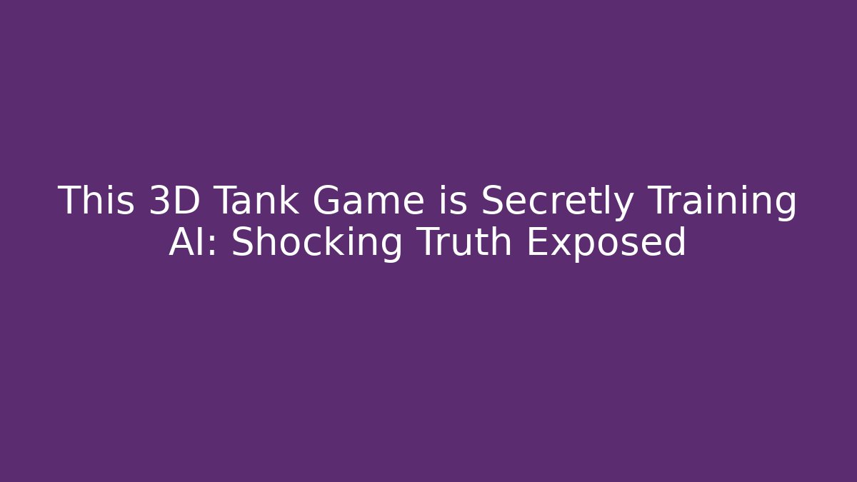 This 3D Tank Game is Secretly Training AI: Shocking Truth Exposed