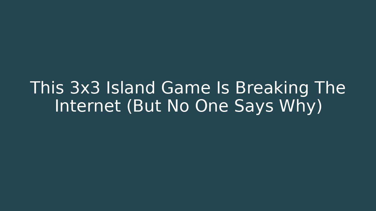 This 3x3 Island Game Is Breaking The Internet (But No One Says Why)