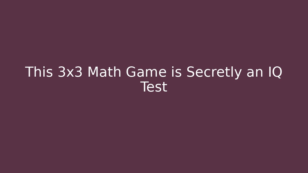 This 3x3 Math Game is Secretly an IQ Test
