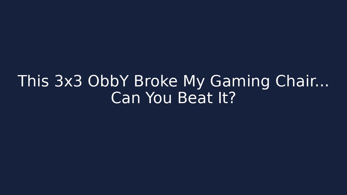 This 3x3 ObbY Broke My Gaming Chair… Can You Beat It?