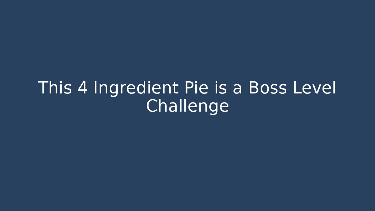 This 4 Ingredient Pie is a Boss Level Challenge