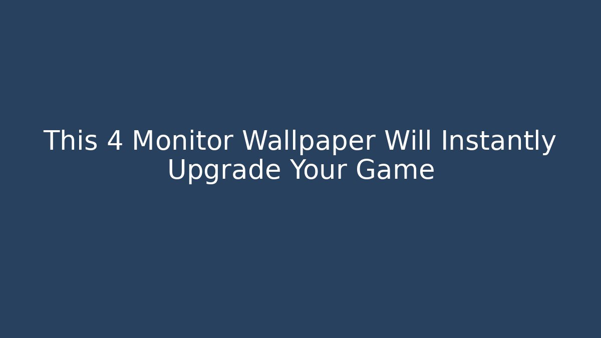 This 4 Monitor Wallpaper Will Instantly Upgrade Your Game