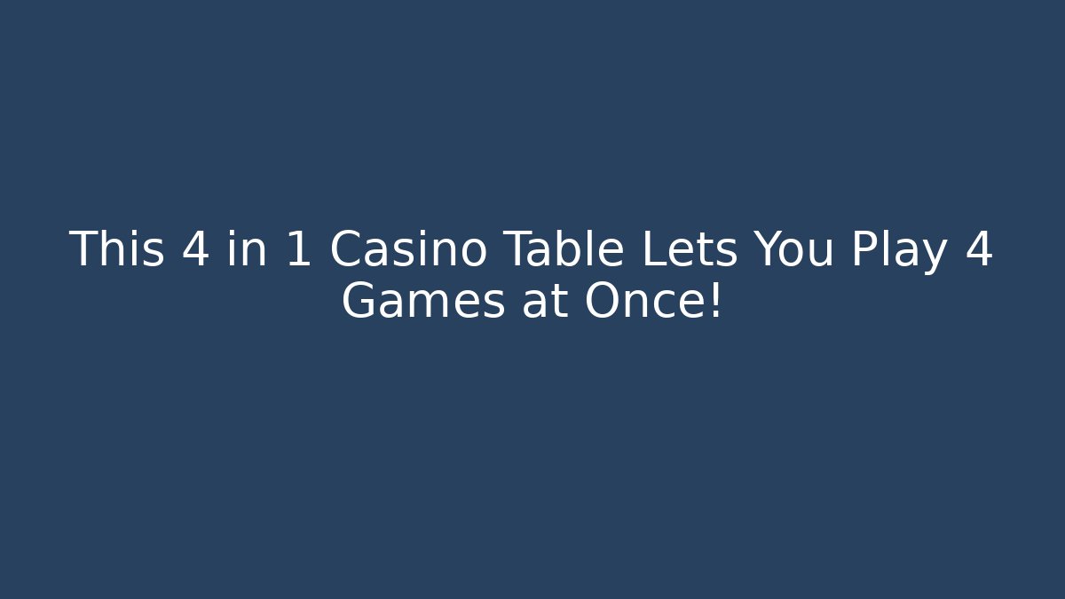 This 4 in 1 Casino Table Lets You Play 4 Games at Once!