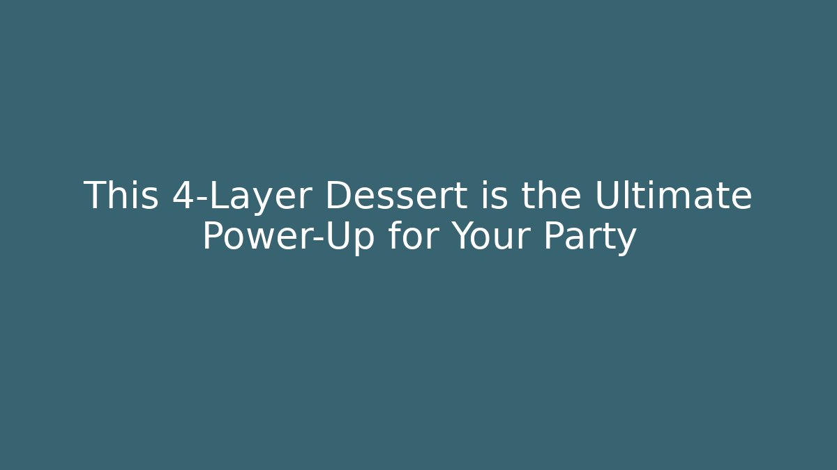 This 4-Layer Dessert is the Ultimate Power-Up for Your Party