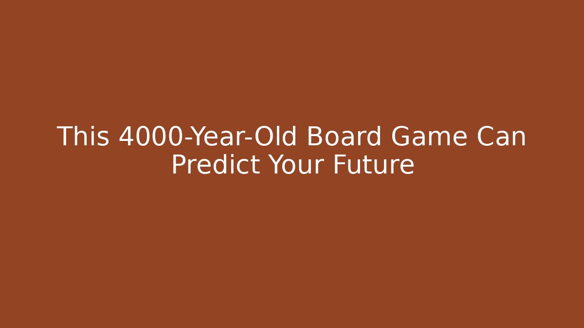 This 4000-Year-Old Board Game Can Predict Your Future