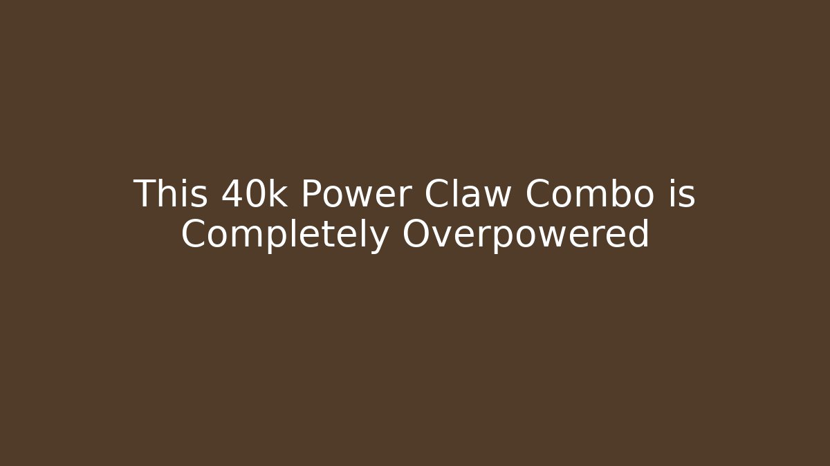 This 40k Power Claw Combo is Completely Overpowered