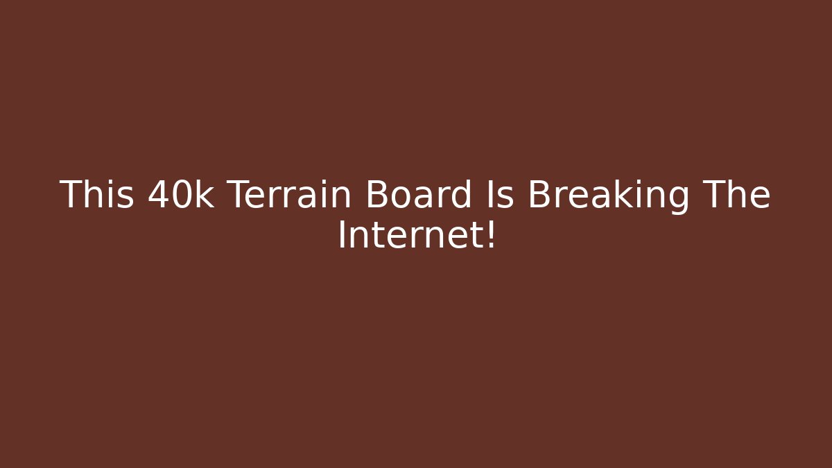 This 40k Terrain Board Is Breaking The Internet!