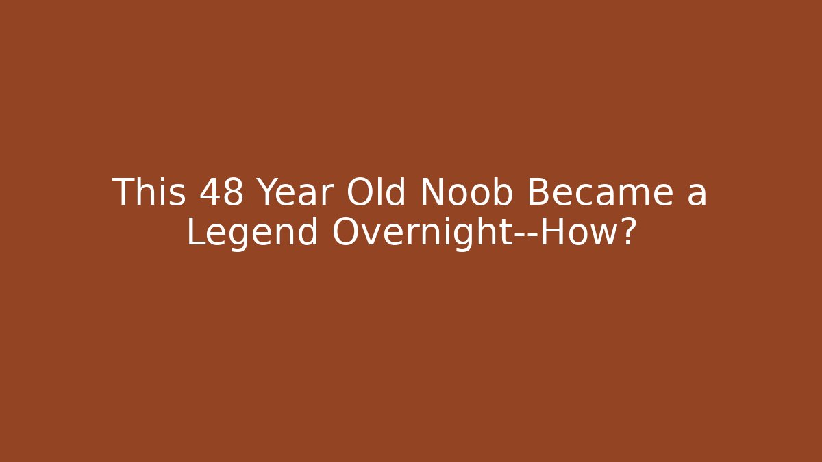 This 48 Year Old Noob Became a Legend Overnight—How?