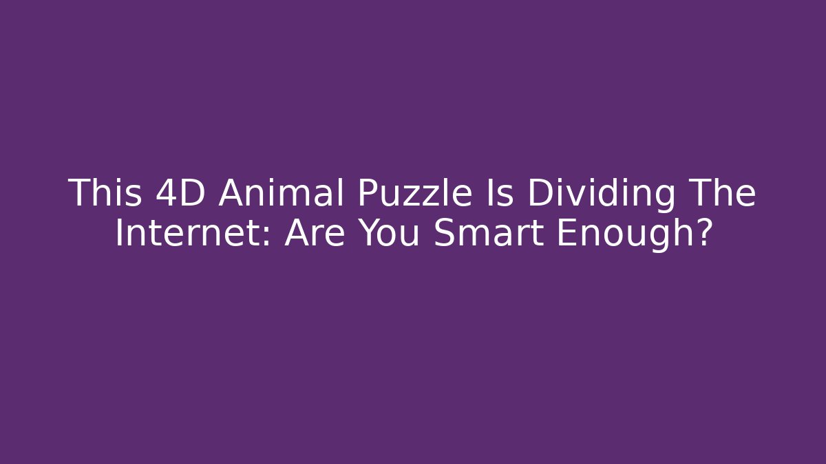 This 4D Animal Puzzle Is Dividing The Internet: Are You Smart Enough?