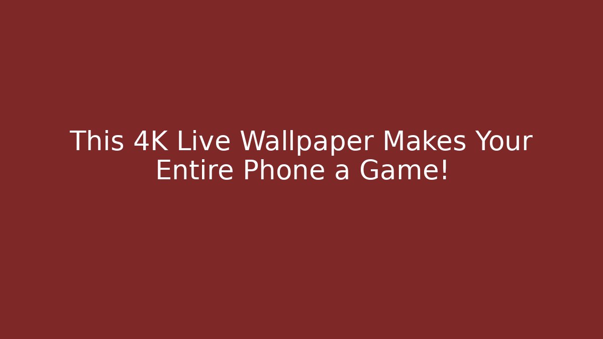 This 4K Live Wallpaper Makes Your Entire Phone a Game!