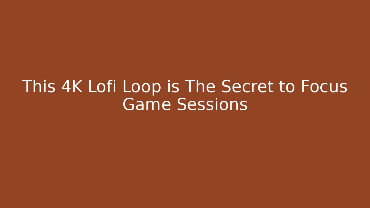 This 4K Lofi Loop is The Secret to Focus Game Sessions