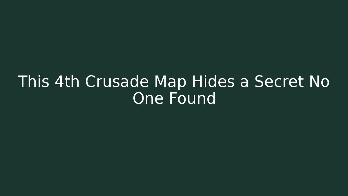 This 4th Crusade Map Hides a Secret No One Found
