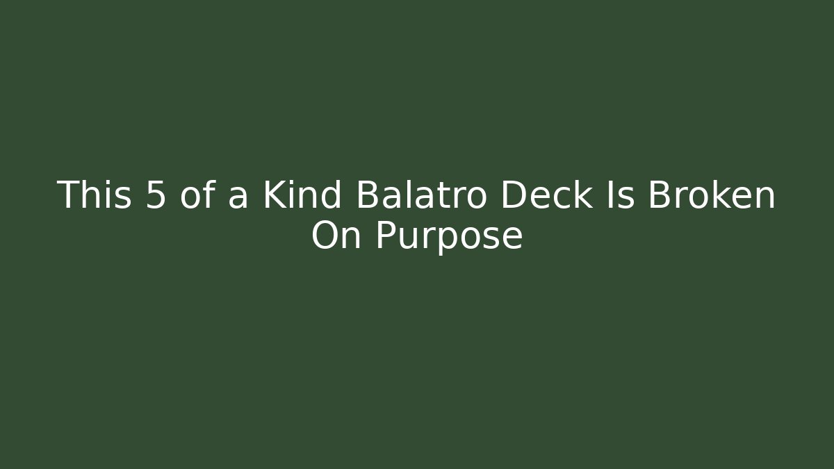 This 5 of a Kind Balatro Deck Is Broken On Purpose