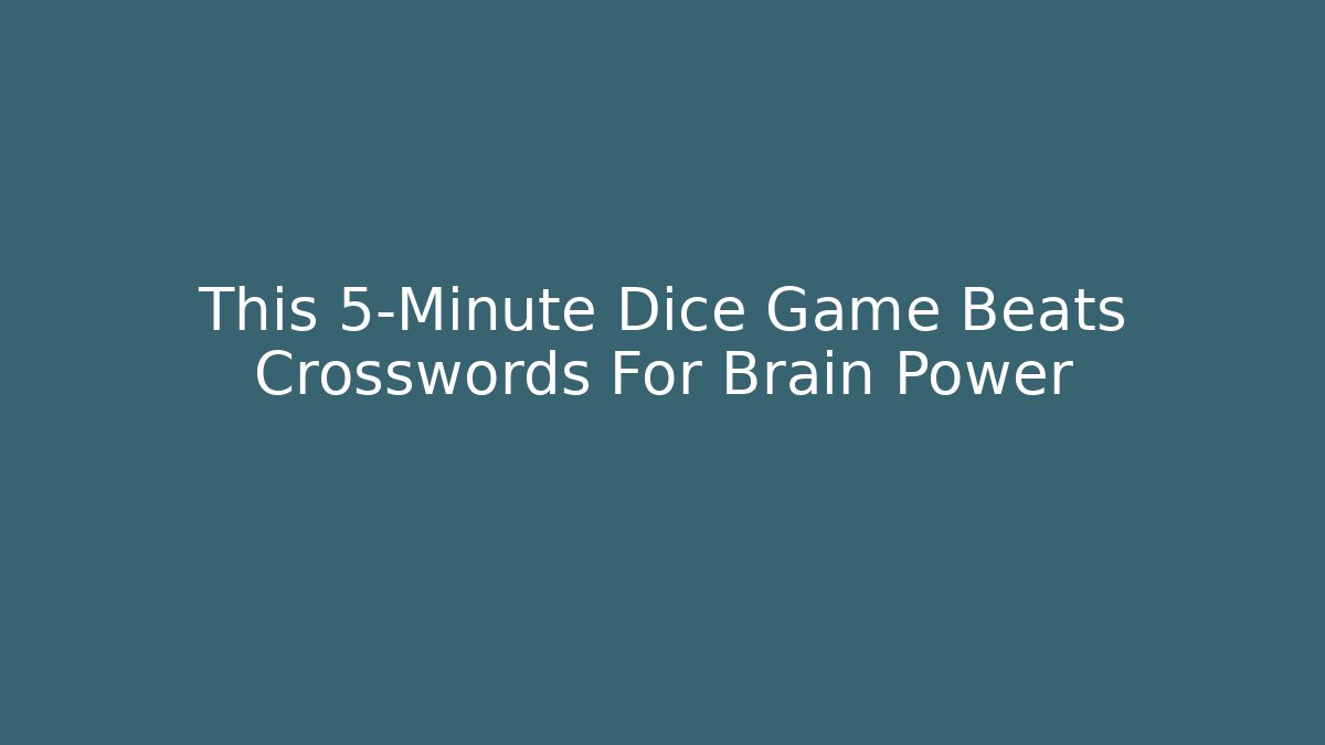 This 5-Minute Dice Game Beats Crosswords For Brain Power