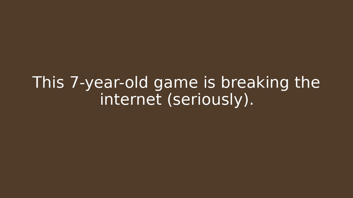 This 7-year-old game is breaking the internet (seriously).
