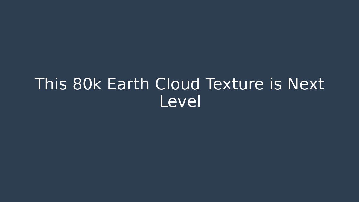 This 80k Earth Cloud Texture is Next Level