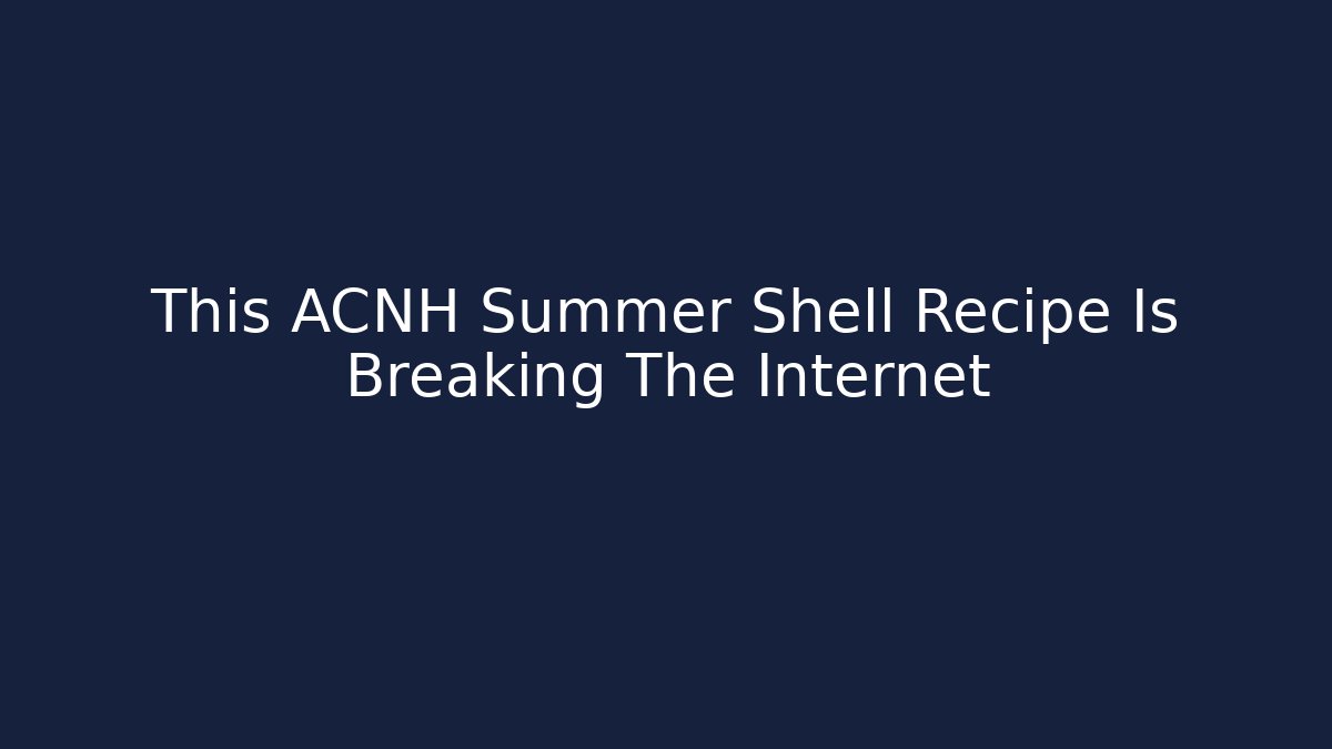 This ACNH Summer Shell Recipe Is Breaking The Internet