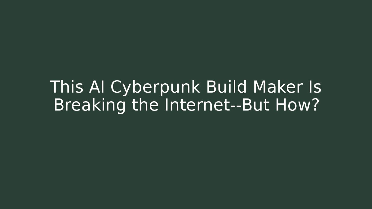 This AI Cyberpunk Build Maker Is Breaking the Internet—But How?