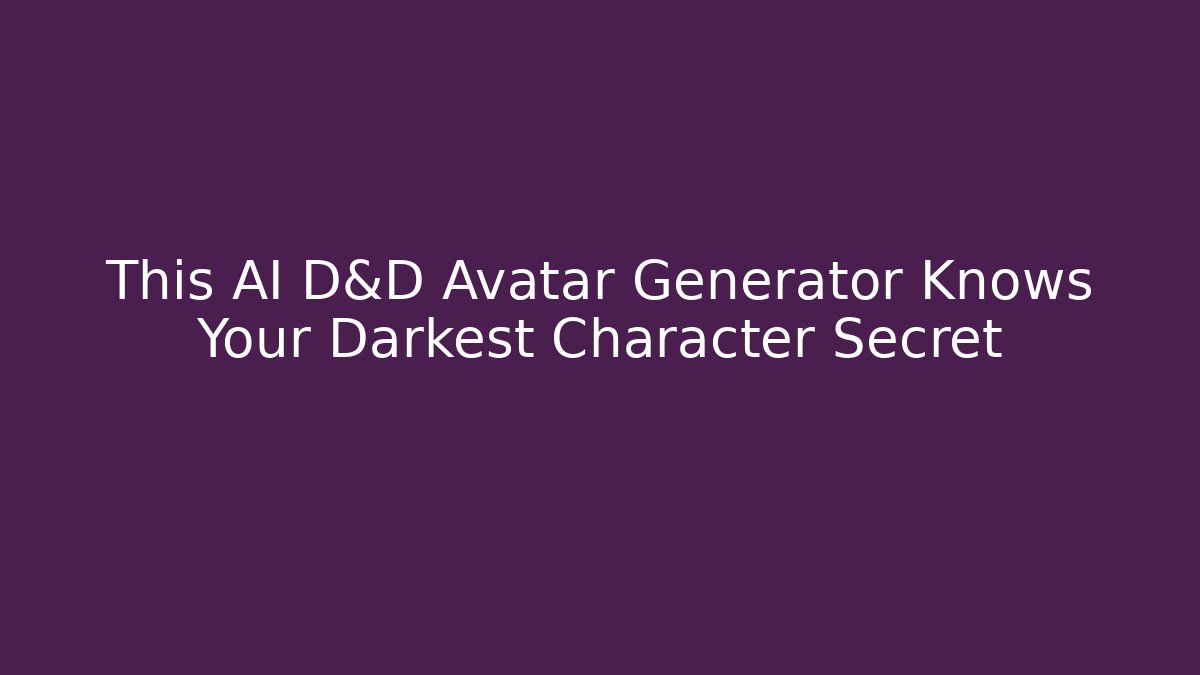 This AI D&D Avatar Generator Knows Your Darkest Character Secret - Critter Realm