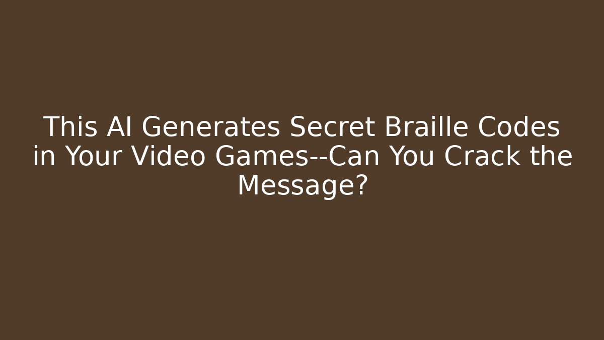 This AI Generates Secret Braille Codes in Your Video Games—Can You Crack the Message?
