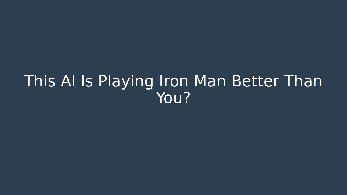 This AI Is Playing Iron Man Better Than You?