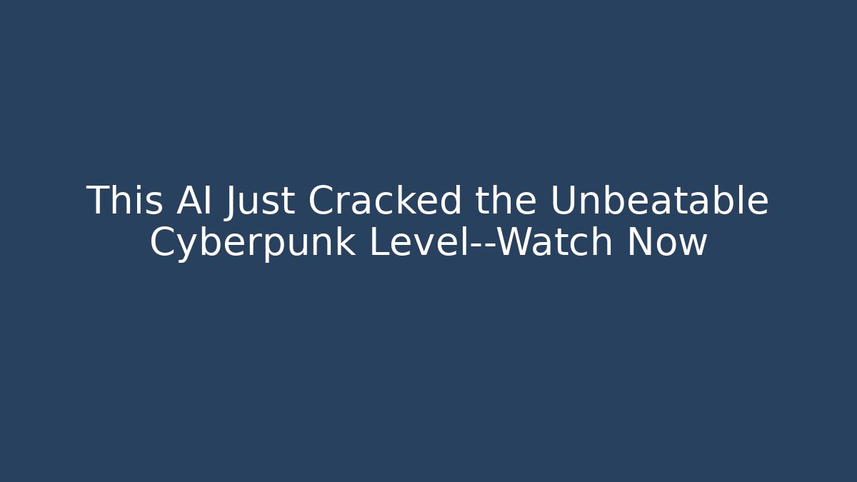 This AI Just Cracked the Unbeatable Cyberpunk Level—Watch Now