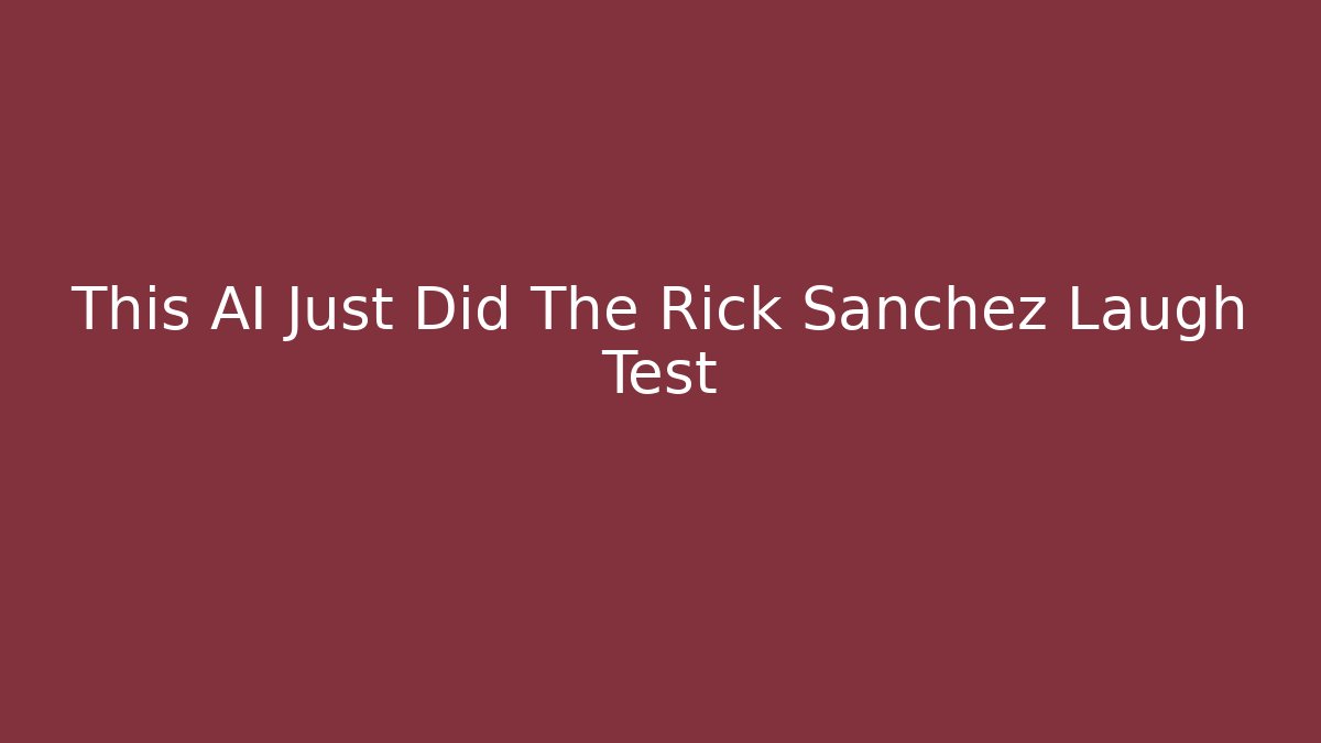 This AI Just Did The Rick Sanchez Laugh Test - Critter Realm