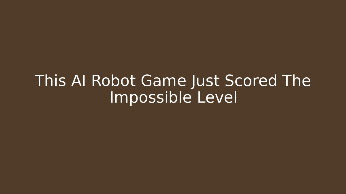 This AI Robot Game Just Scored The Impossible Level