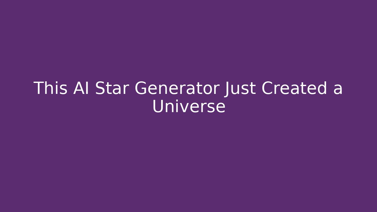 This AI Star Generator Just Created a Universe