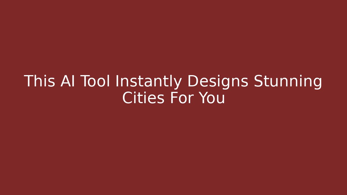 This AI Tool Instantly Designs Stunning Cities For You - Critter Realm