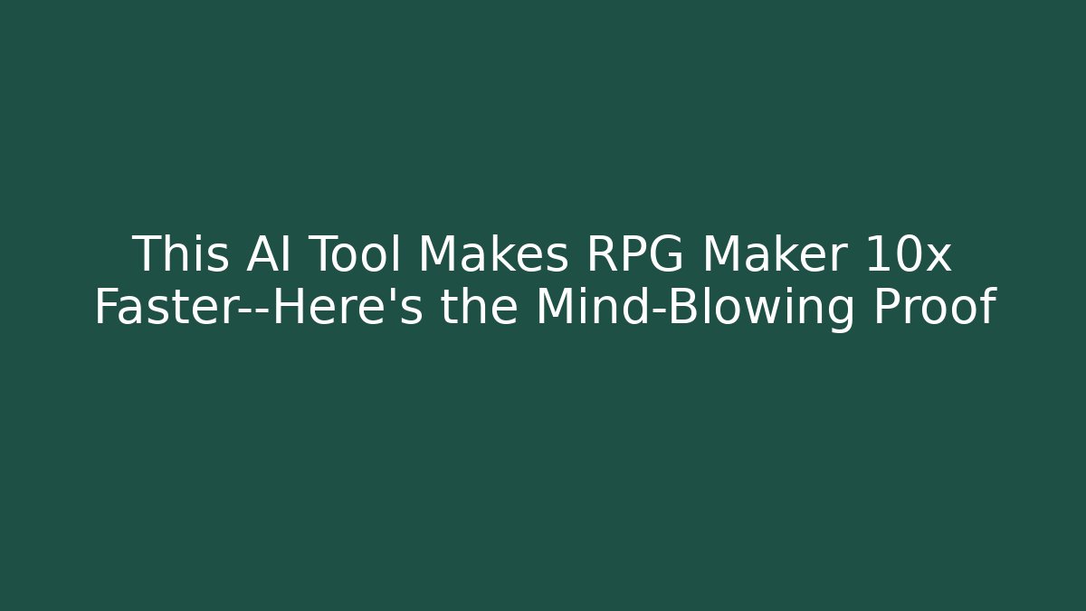 This AI Tool Makes RPG Maker 10x Faster—Here’s the Mind-Blowing Proof