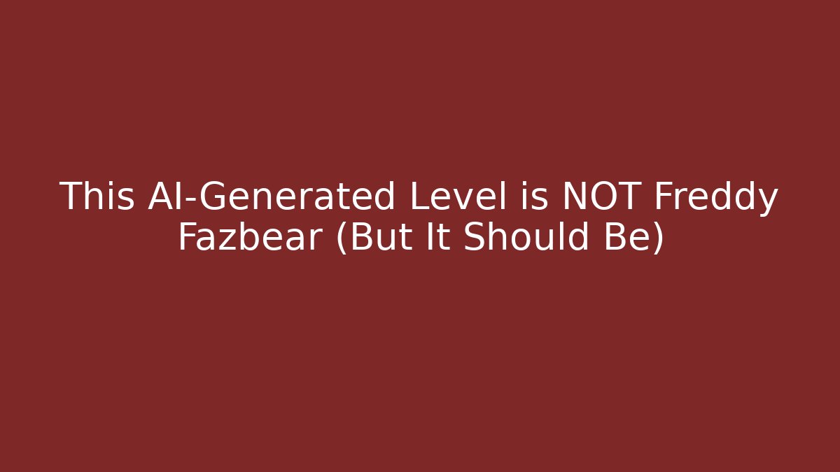This AI-Generated Level is NOT Freddy Fazbear (But It Should Be)