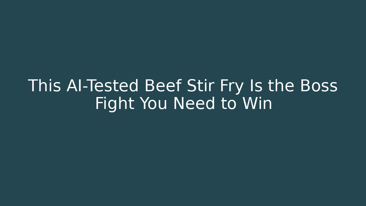 This AI-Tested Beef Stir Fry Is the Boss Fight You Need to Win