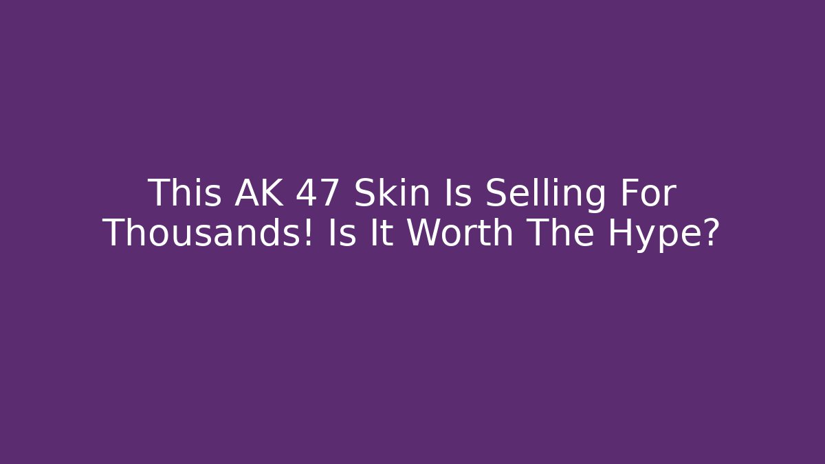 This AK 47 Skin Is Selling For Thousands! Is It Worth The Hype?
