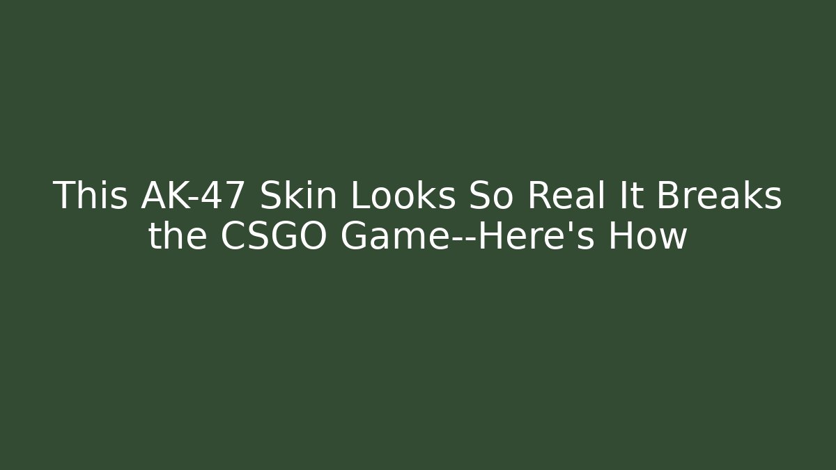 This AK-47 Skin Looks So Real It Breaks the CSGO Game—Here's How