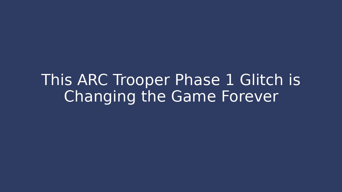 This ARC Trooper Phase 1 Glitch is Changing the Game Forever
