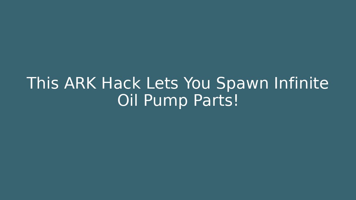 This ARK Hack Lets You Spawn Infinite Oil Pump Parts! - Critter Realm