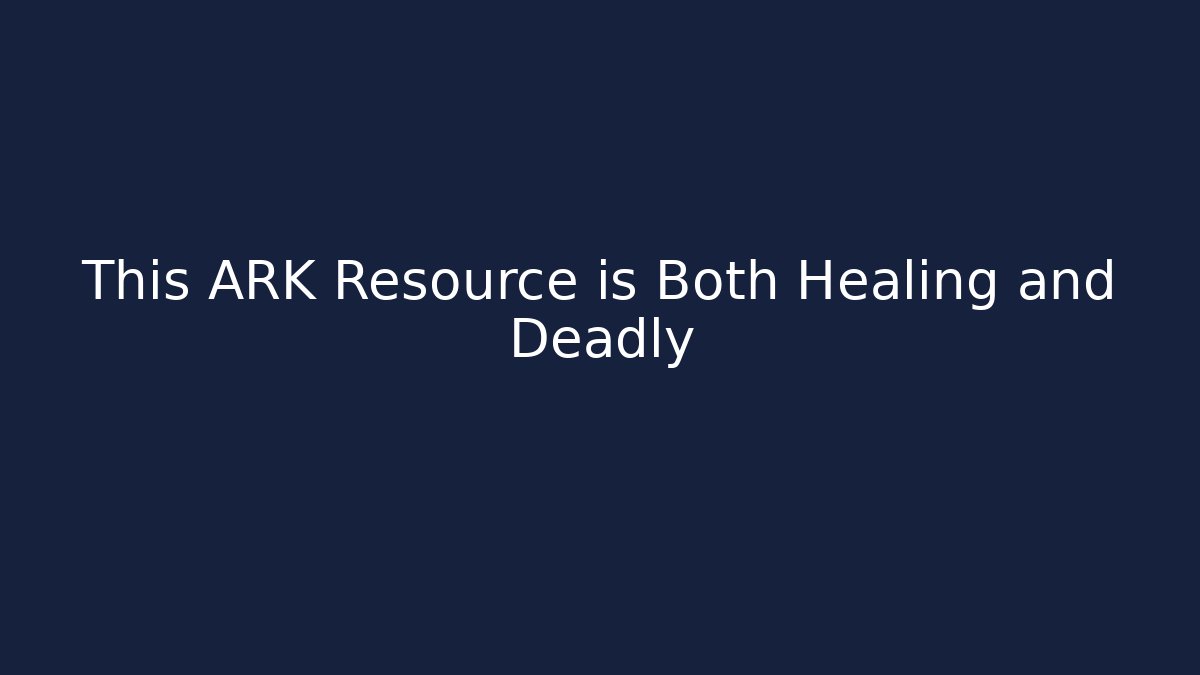This ARK Resource is Both Healing and Deadly