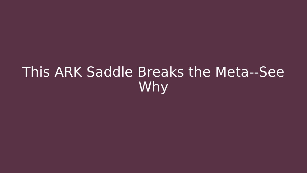 This ARK Saddle Breaks the Meta—See Why