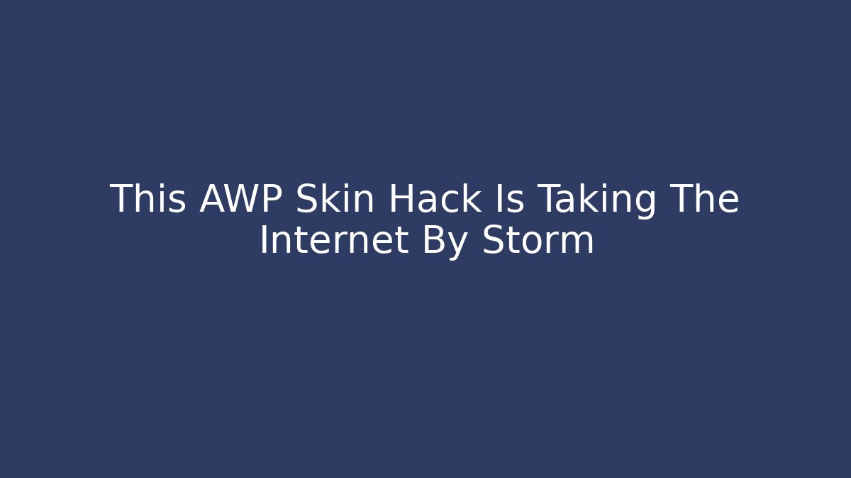 This AWP Skin Hack Is Taking The Internet By Storm