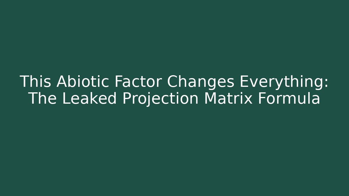 This Abiotic Factor Changes Everything: The Leaked Projection Matrix Formula
