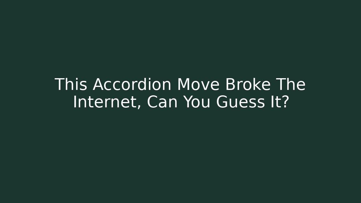 This Accordion Move Broke The Internet, Can You Guess It?