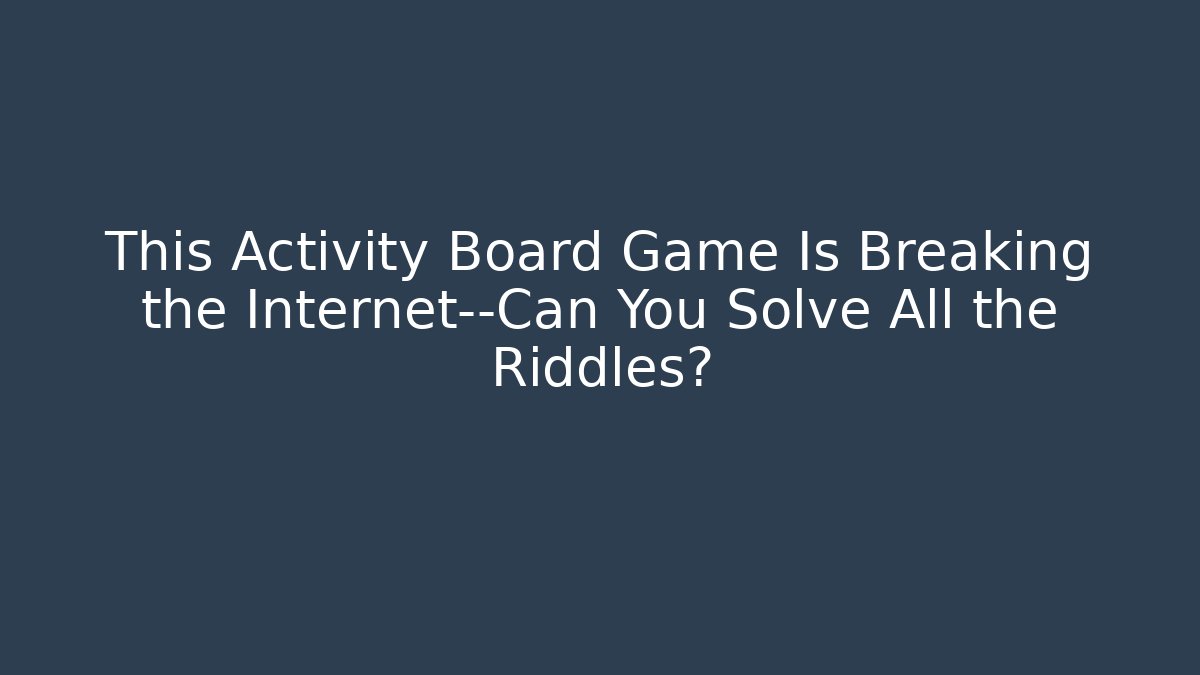 This Activity Board Game Is Breaking the Internet—Can You Solve All the Riddles?