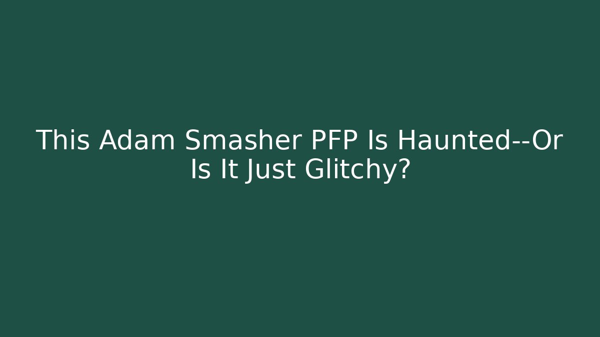 This Adam Smasher PFP Is Haunted—Or Is It Just Glitchy?
