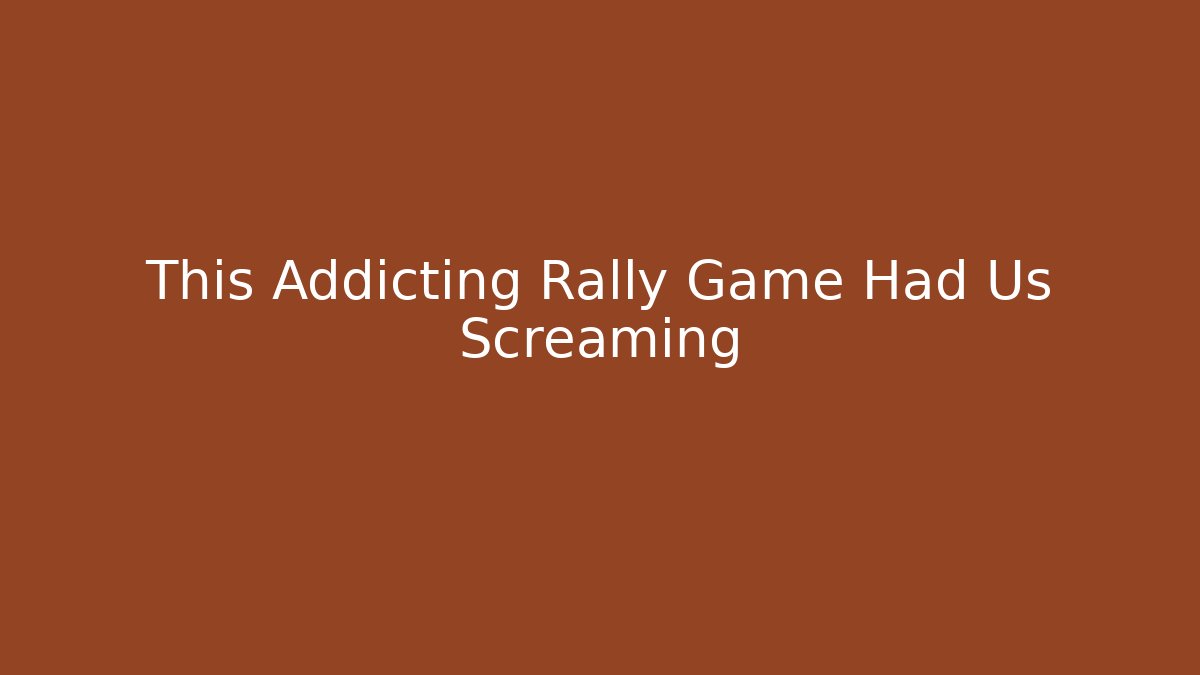 This Addicting Rally Game Had Us Screaming