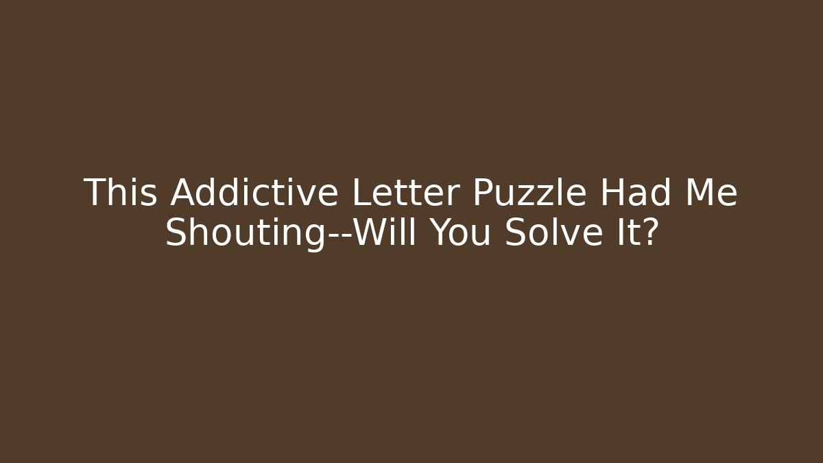 This Addictive Letter Puzzle Had Me Shouting—Will You Solve It? - Critter Realm