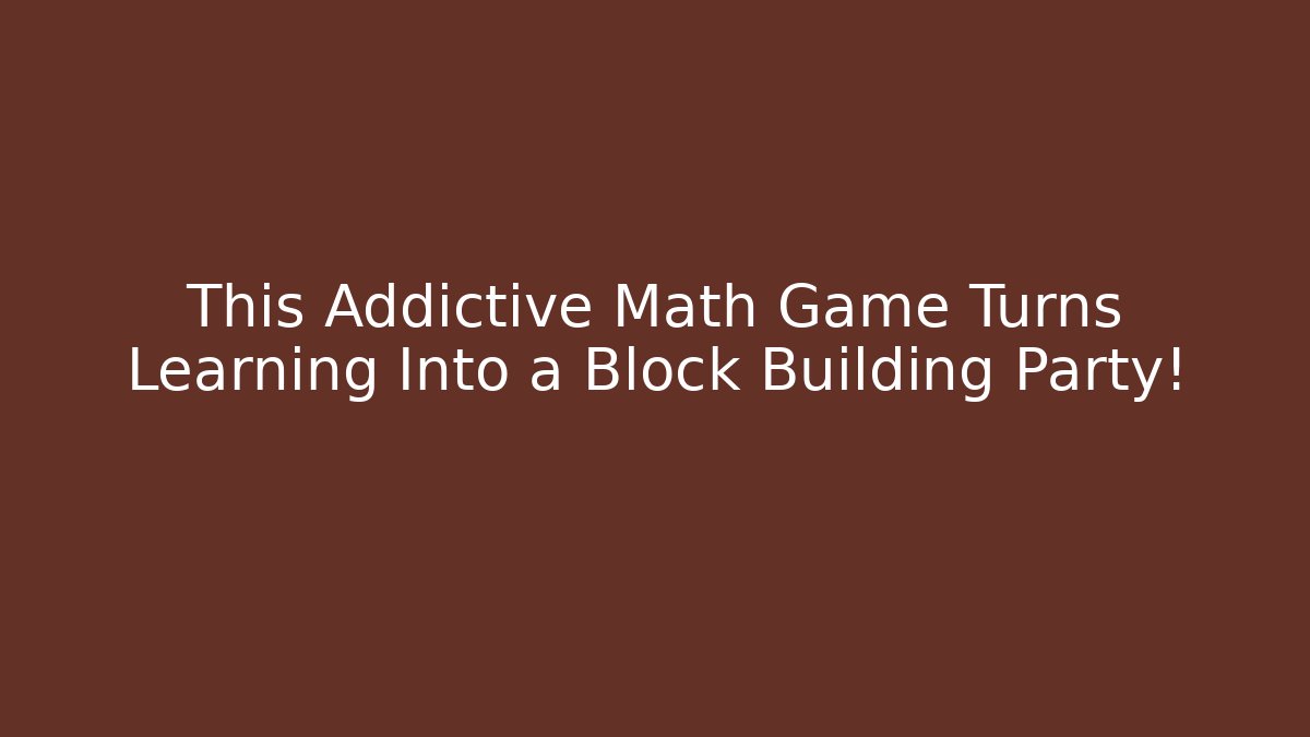 This Addictive Math Game Turns Learning Into a Block Building Party!