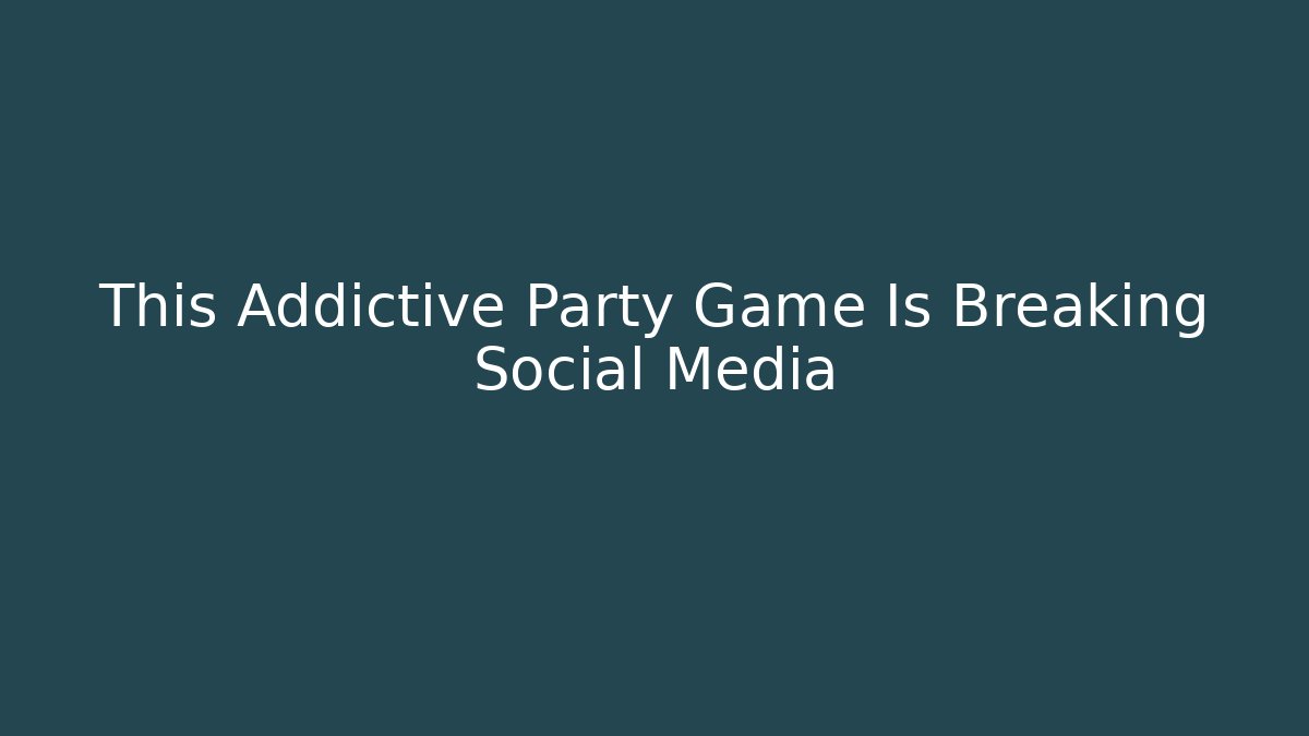 This Addictive Party Game Is Breaking Social Media